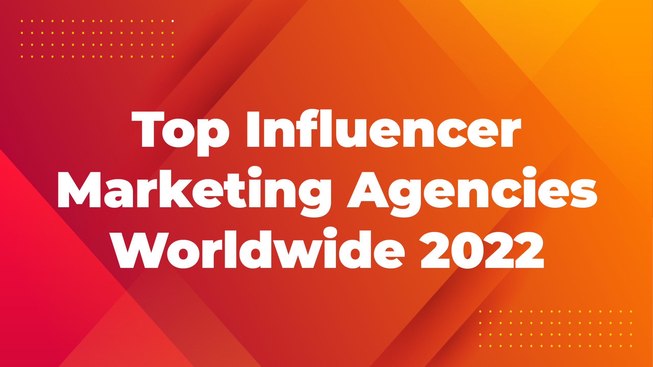 Top Influencer Marketing Agencies Worldwide 2022